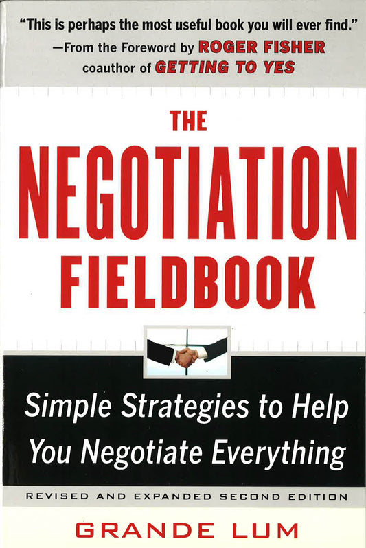 The Negotiation Fieldbook, Second Edition: Simple Strategies To Help You Negotiate Everything