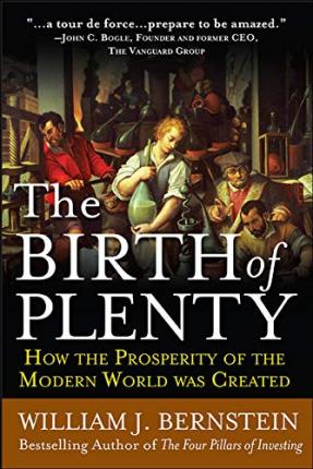 The Birth Of Plenty: How The Prosperity Of The Modern Work Was Created