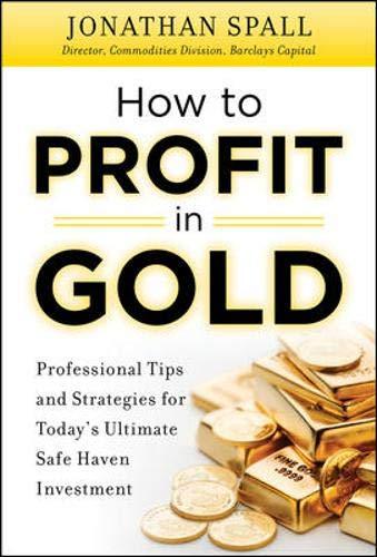 How To Profit In Gold: Professional Tips And Strategies For Today's Ultimate Safe Haven Investment