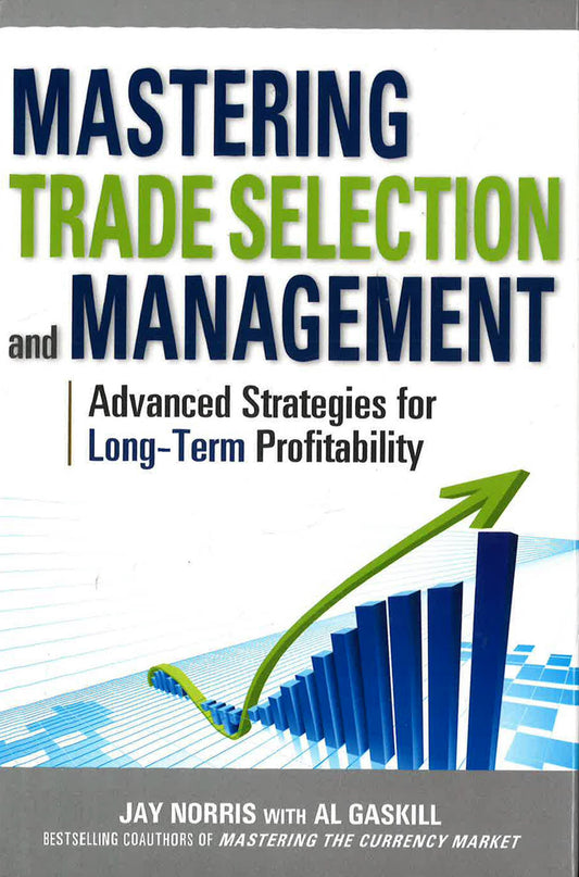 Mastering Trade Selection And Management: Advanced Strategies For Long-Term Profitability