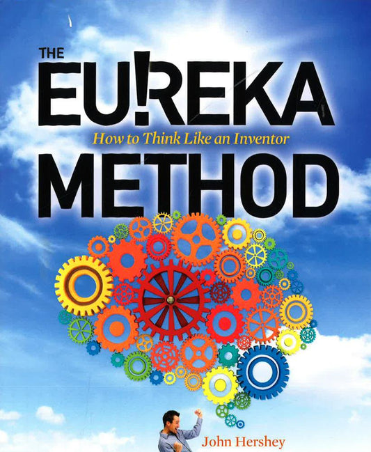 Eurika Method: How To Think Like An Inventor