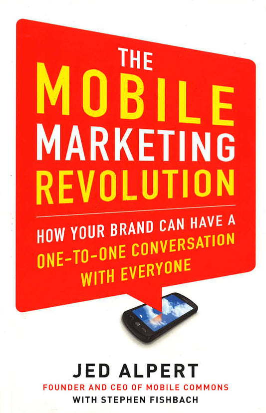 The Mobile Marketing Revolution: How Your Brand Can Have A One-To-One Conversation With Everyone