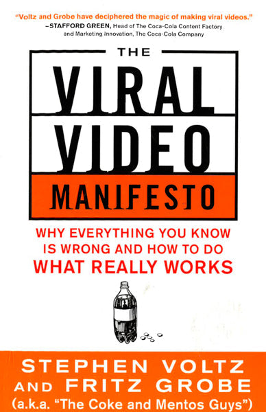 The Viral Video Manifesto: Why Everything You Know Is Wrong And How To Do What Really Works