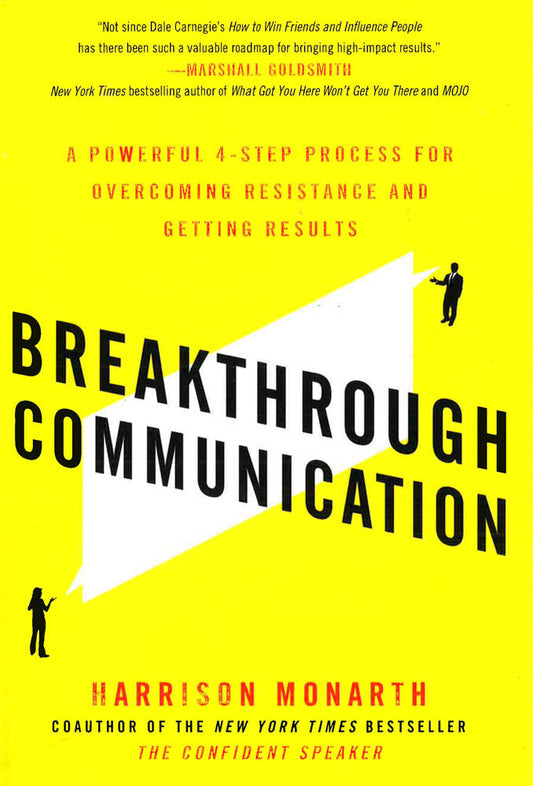 Breakthrough Communication: A Powerful 4-Step Process For Overcoming Resistance And Getting Results