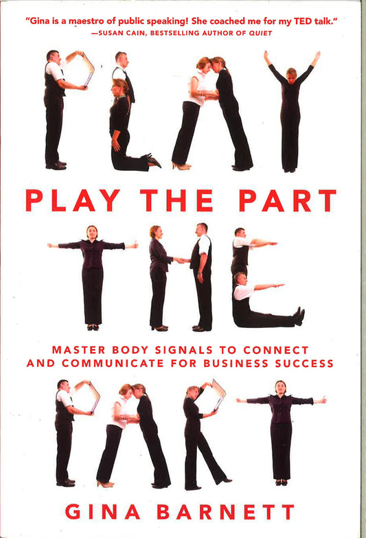 Play The Part : Master Body Signals To Connect And Communicate For Business Success