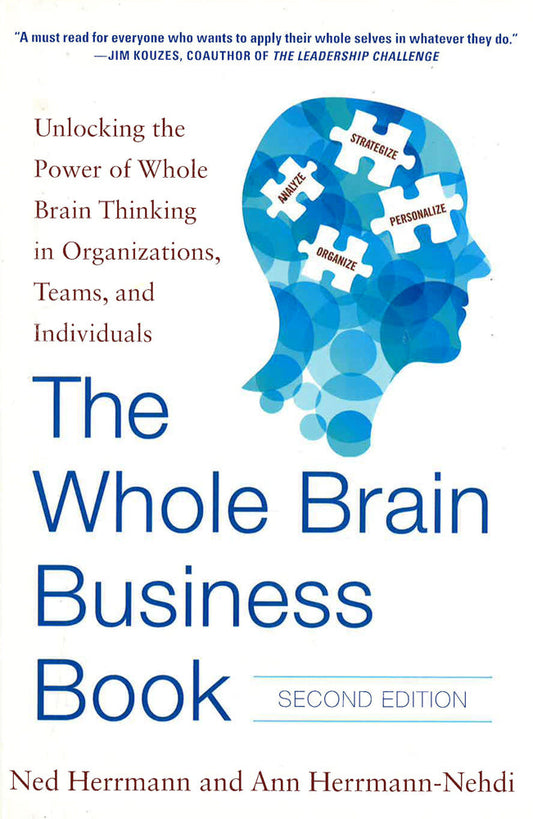 The Whole Brain Business Book, Second Edition: Unlocking The Power Of Whole Brain Thinking In Organizations, Teams, And Individuals