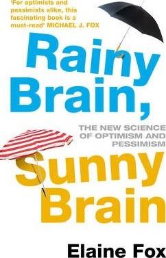 Rainy Brain, Sunny Brain : The New Science Of Optimism And Pessimism