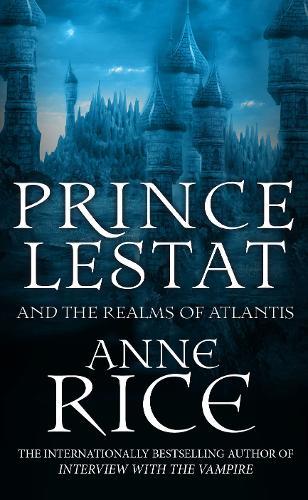 Prince Lestat And The Realms Of Atlantis: The Vampire Chronicles 12