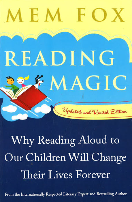 Reading Magic: Why Reading Aloud To Our Children Will Change Their Lives Forever