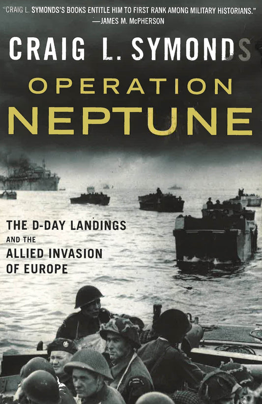 Operation Neptune: The D-Day Landings And The Allied Invasion Of Europe