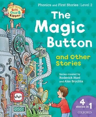 Oxford Reading Tree Read with Biff Chip & Kipper: The Magic Button and Other Stories, Level 2 Phonics and First Stories