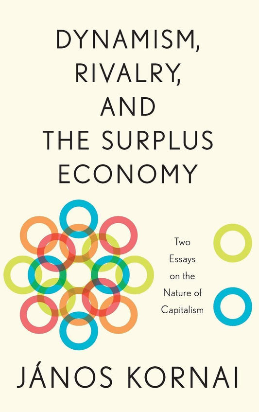 Dynamism, Rivalry, & The Surplus Economy: Two Essays On The Nature Of Capitalism.