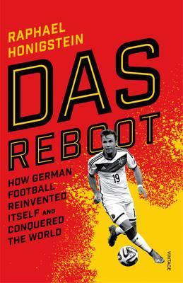 Das Reboot: How German Football Reinvented Itself And Conquered The World