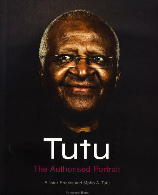 Tutu: The Authorised Portrait Of Desmond Tutu, With A Foreword By His Holiness The Dalai Lama