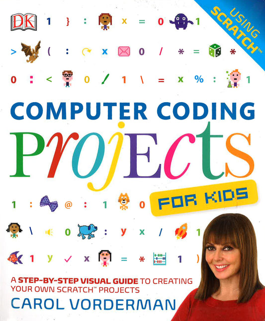 Computer Coding Projects For Kids: A Step-By-Step Visual Guide To Creating Your Own Scratch Projects