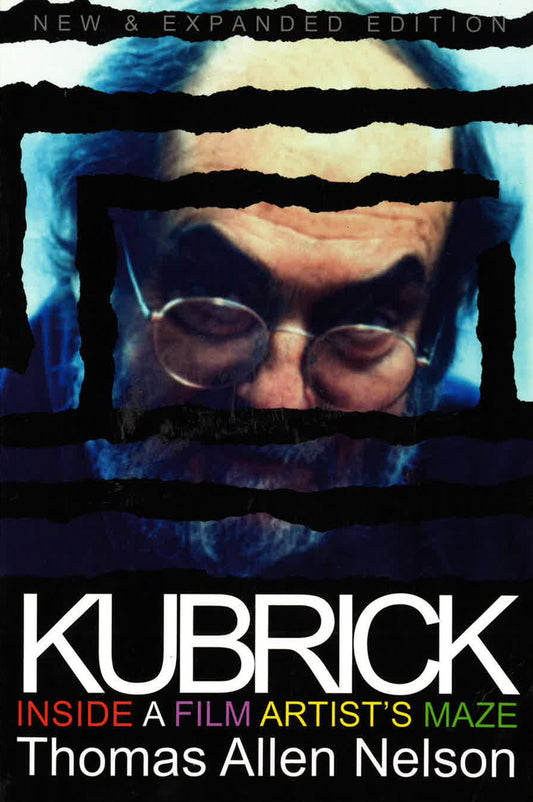 Kubrick, New and Expanded Edition: Inside a Film Artist's Maze