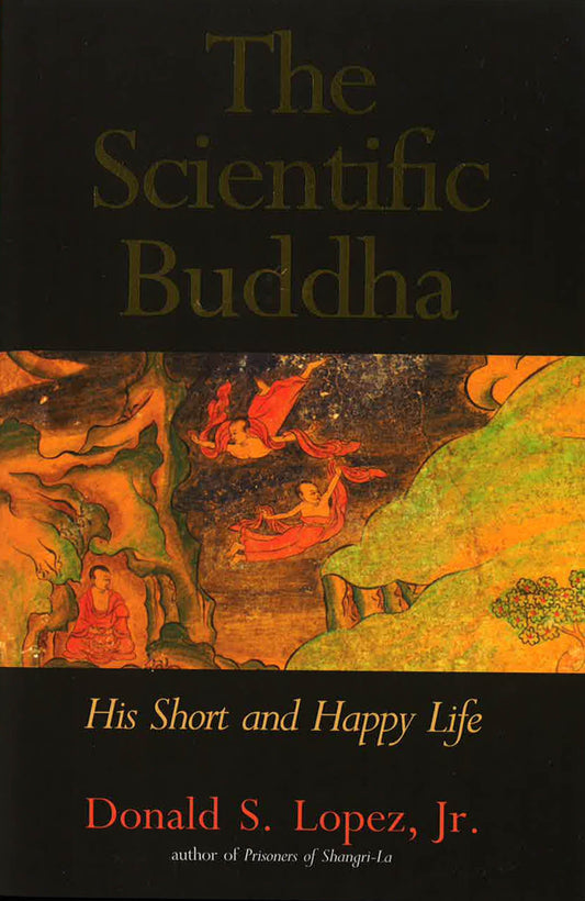 The Scientific Buddha: His Short And Happy Life