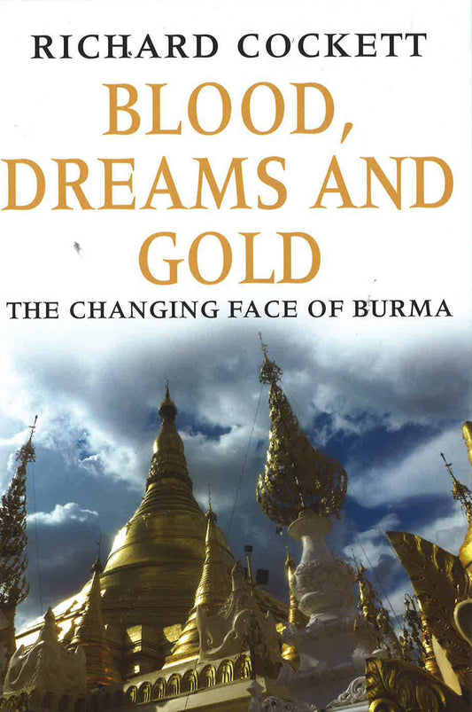 Blood Dreams & Gold: Changing Face Of Burma