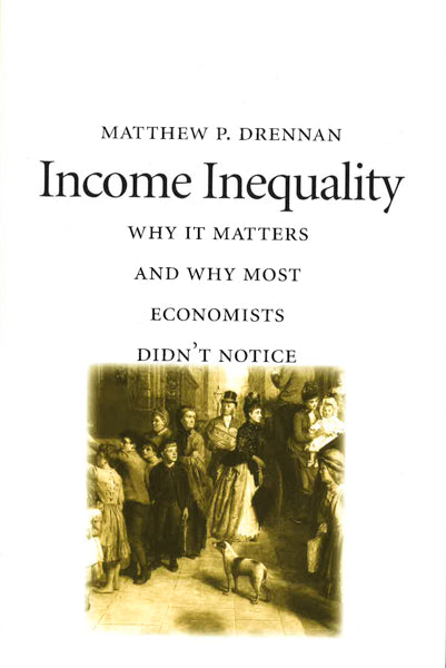 Income Inequality: Why It Matters And Why Most Economists Didn't Notice