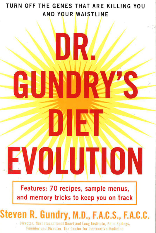 Dr. Gundry's Diet Evolution: Turn Off The Genes That Are Killing You And Your Waistline