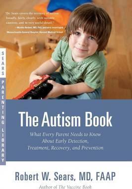 The Autism Book: What Every Parent Needs To Know About Early Detection, Treatment, Recovery, And Prevention