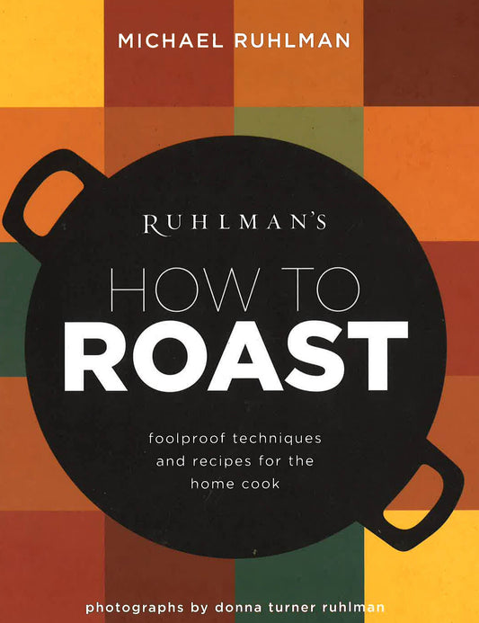 Ruhlman's How To Roast