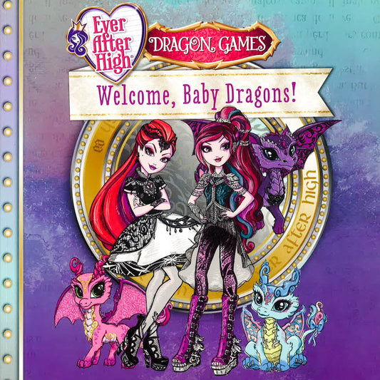 Welcome, Baby Dragons! (Ever After High: Dragon Games)