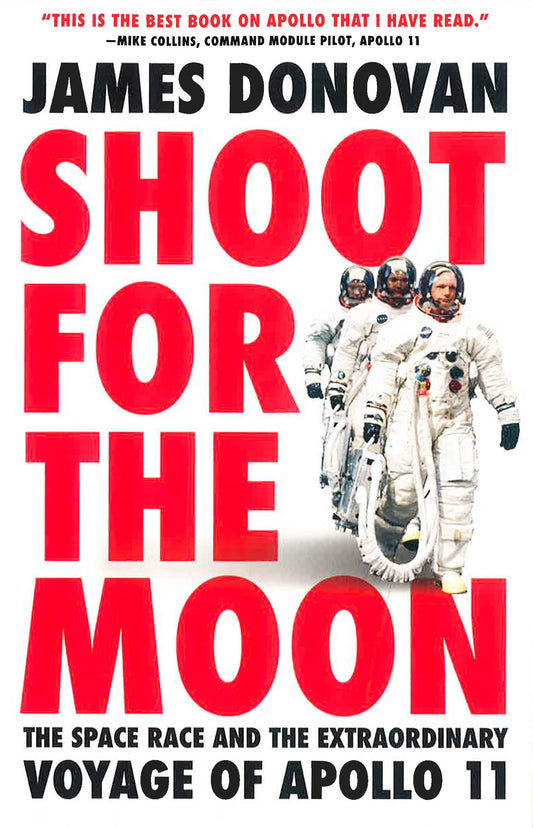 Shoot For The Moon: The Space Race And The Extraordinary Voyage Of Apollo 11