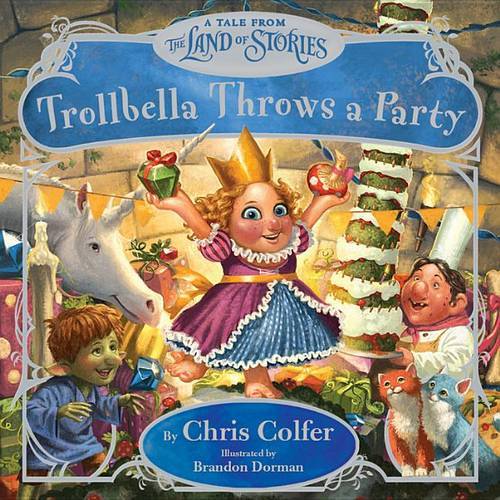 Trollbella Throws A Party (A Tale From The Land Of Stories)