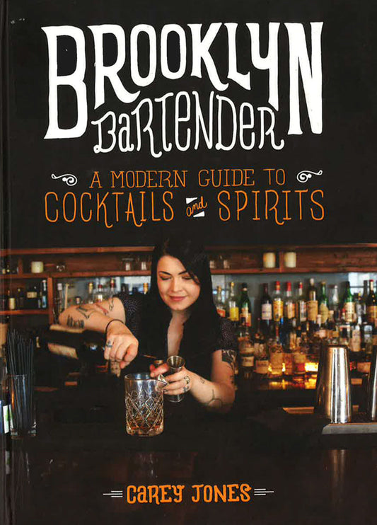 Brooklyn Bartender: A Modern Guide To Cocktails And Spirits