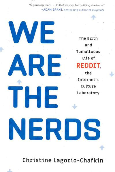 We Are The Nerds: The Birth And Tumultuous Life Of Reddit, The Internet's Culture Laboratory