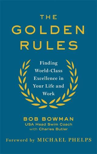 Golden Rules 10 Steps To World-Class Excellence In Your Life And Work Pb