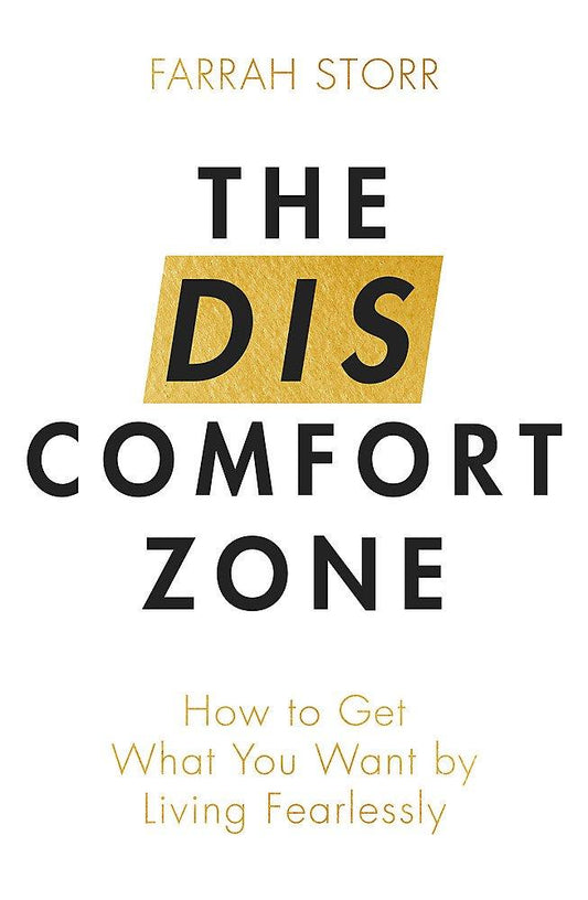 The Discomfort Zone: How To Get What You Want By Living Fearlessly