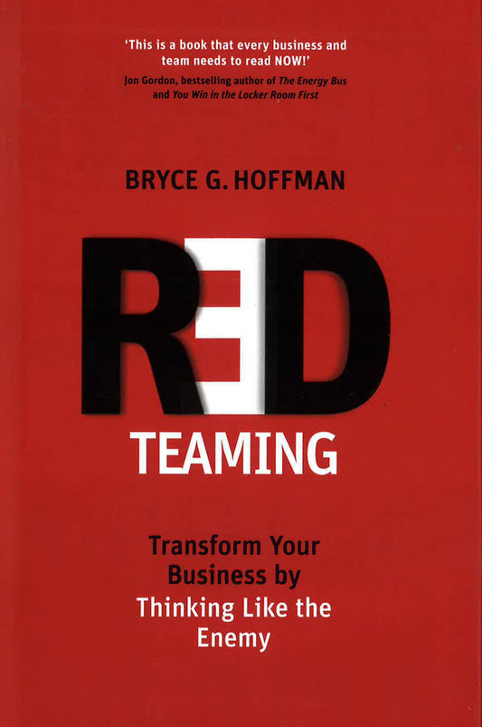 Red Teaming : Transform Your Business By Thinking Like The Enemy