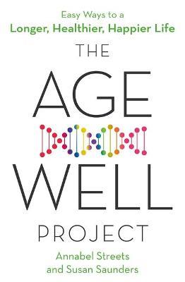 The Age-Well Project: Easy Ways To A Longer, Healthier, Happier Life