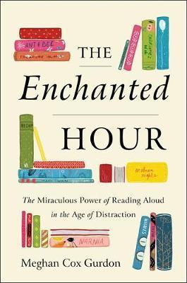 Enchanted Hour Miraculous Power Of Reading Aloud In The Age Of Distraction