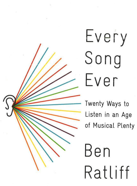 Every Song Ever : Twenty Ways To Listen In An Age Of Musical Plenty