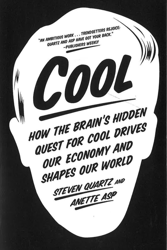 Cool : How The Brain's Hidden Quest For Cool Drives Our Economy And Shapes Our World