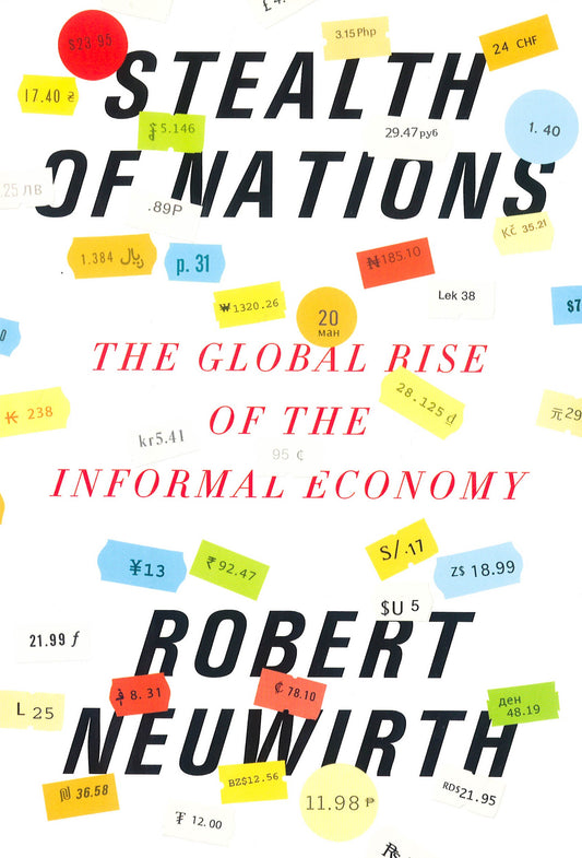 Stealth Of Nations: The Global Rise Of The Informal Economy.