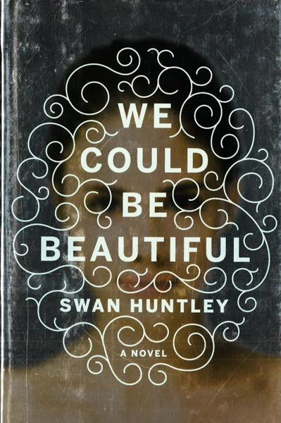 We Could Be Beautiful: A Novel