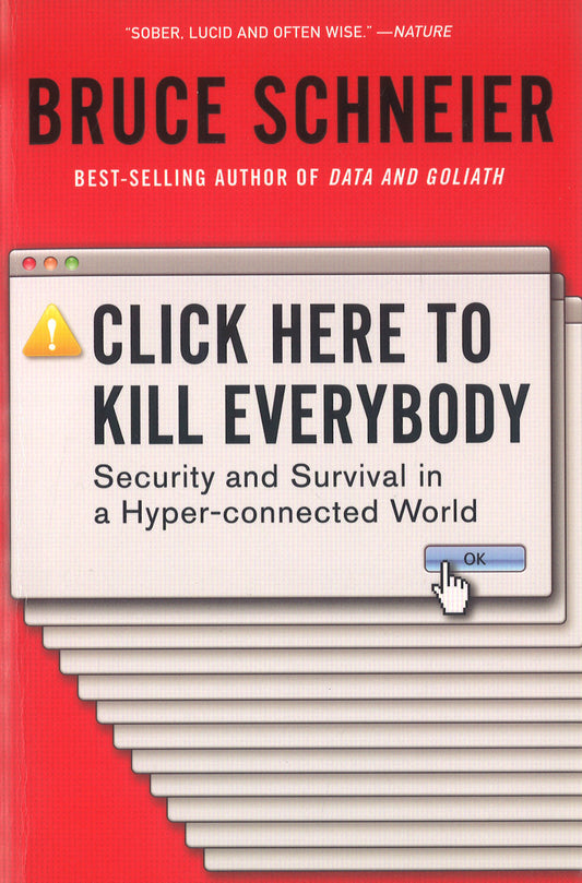 Click Here To Kill Everybody: Security And Survival In A Hyper-Connected World