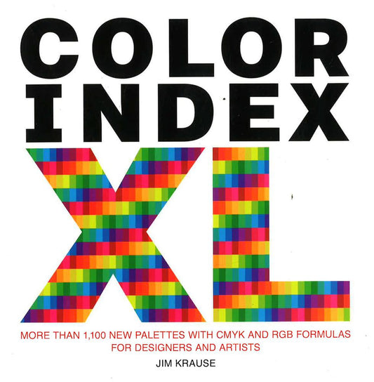 Color Index Xl: More Than 1,100 New Palettes With Cmyk And Rgb Formulas For Designers And Artists