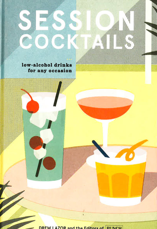 Session Cocktails: Low-Alcohol Drinks For Any Occasion