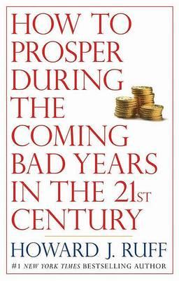 How to Prosper During the Coming Bad Years in the 21st Century