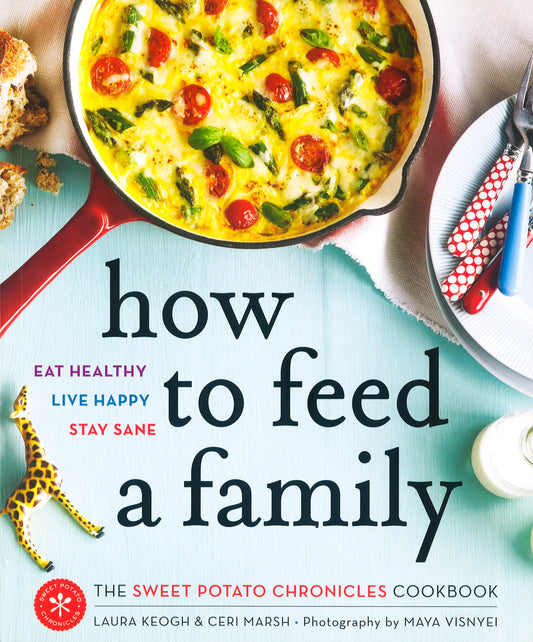 How To Feed A Family: The Sweet Potato Chronicles Cookbook