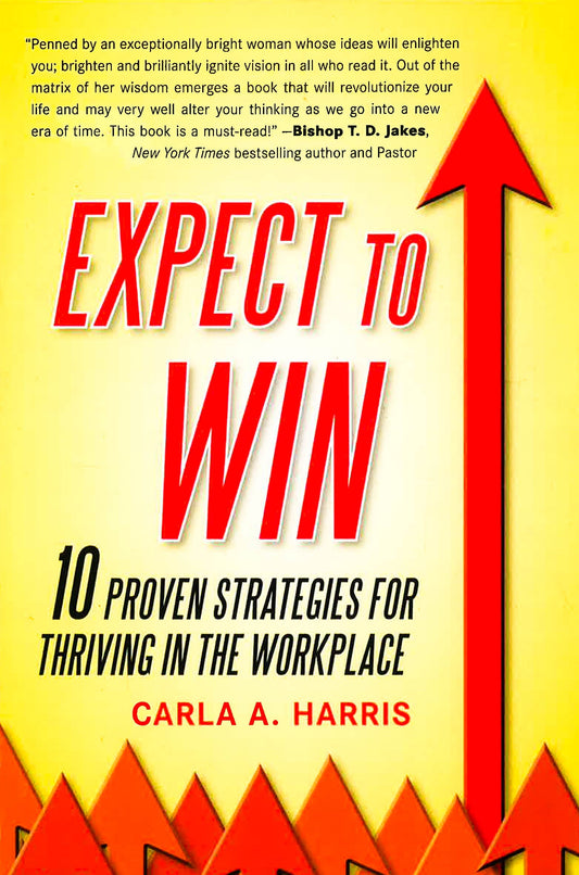 Expect To Win : 10 Proven Strategies For Thriving In The Workplace