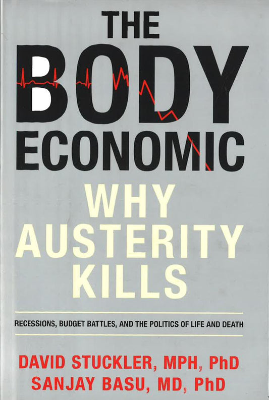 Body Economic, The: Why Austerity Kills