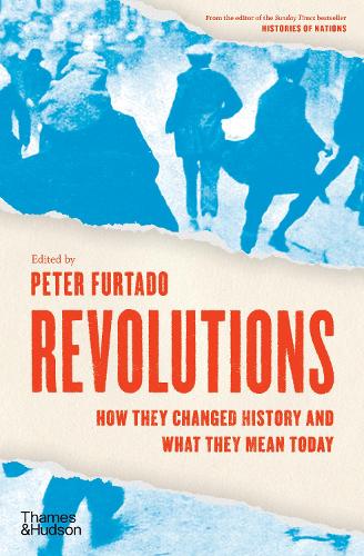 Revolutions- How They Changed History & What They Mean Today