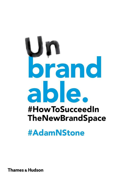 Unbrandable: How To Succeed In The New Brand Space