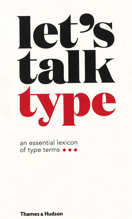 Let's Talk Type : An Essential Lexicon Of Type Terms